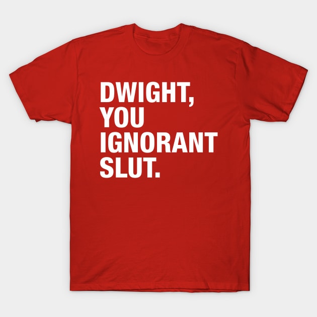 Dwight You Ignorant T-Shirt by zerobriant